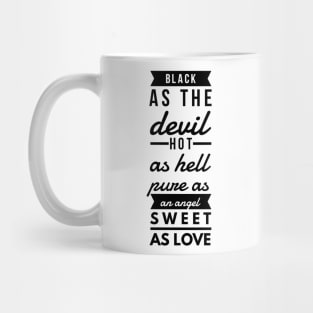 black as the devil hot as hell pure as an angel sweet as love Mug